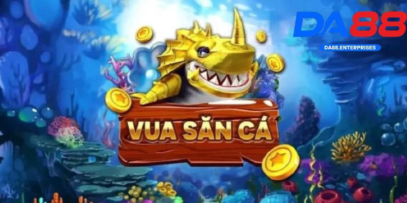Vua Săn Cá – Nổ thưởng cực to, săn cá cực đã tay tại DA88 3 Sự hấp dẫn của trò vua săn cá